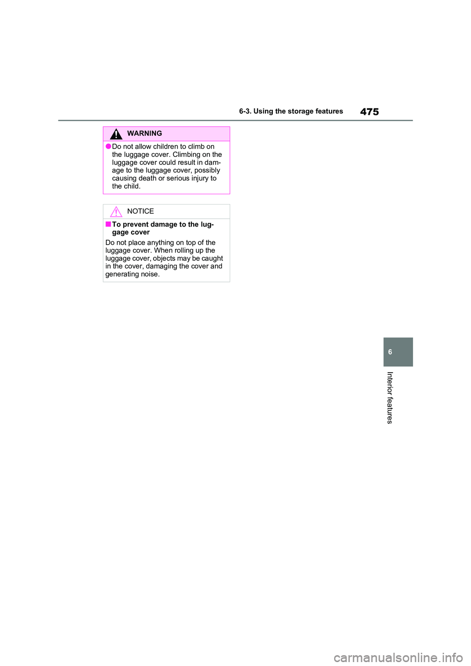 TOYOTA RAV4 PHEV 2021 Owners Manual 475
6
6-3. Using the storage features
Interior features
WARNING
●Do not allow childr en to climb on
the luggage cover. Climbing on the
luggage cover coul d result in dam- age to the luggage cove TOYOTA RAV4 PHEV 2021 Owners Manual 475
6
6-3. Using the storage features
Interior features
WARNING
●Do not allow childr en to climb on
the luggage cover. Climbing on the
luggage cover coul d result in dam- age to the luggage cove