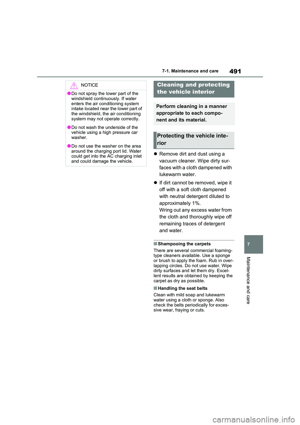 TOYOTA RAV4 PHEV 2021 Owners Manual 491
7
7-1. Maintenance and care
Maintenance and care
Remove dirt and dust using a
vacuum cleaner. Wipe dirty sur -
faces with a cloth dampened with
lukewarm water.
If dirt cannot be remo TOYOTA RAV4 PHEV 2021 Owners Manual 491
7
7-1. Maintenance and care
Maintenance and care
Remove dirt and dust using a
vacuum cleaner. Wipe dirty sur -
faces with a cloth dampened with
lukewarm water.
If dirt cannot be remo