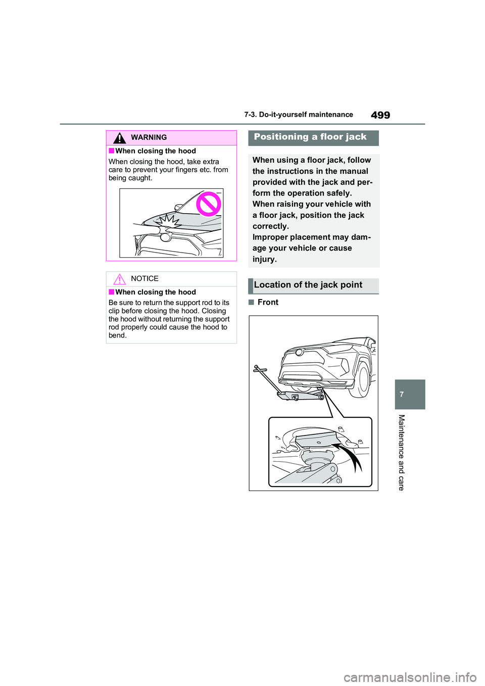 TOYOTA RAV4 PHEV 2021 Owners Manual 499
7
7-3. Do-it-yours elf maintenance
Maintenance and care
■Front
WARNING
■When closing the hood
When closing the hood, take extra
care to prevent your fingers etc. from being caught.
NOTICE TOYOTA RAV4 PHEV 2021 Owners Manual 499
7
7-3. Do-it-yours elf maintenance
Maintenance and care
■Front
WARNING
■When closing the hood
When closing the hood, take extra
care to prevent your fingers etc. from being caught.
NOTICE