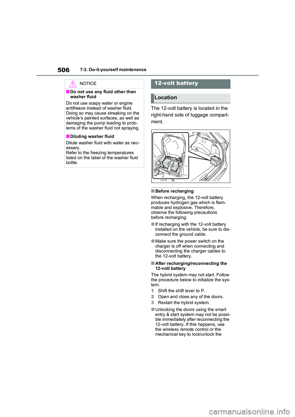 TOYOTA RAV4 PHEV 2021 Owners Manual 5067-3. Do-it-yourself maintenance
The 12-volt battery is located in the
right-hand side of luggage compart -
ment.
■Before recharging
When recharging, the 12-volt battery produces hydrogen ga TOYOTA RAV4 PHEV 2021 Owners Manual 5067-3. Do-it-yourself maintenance
The 12-volt battery is located in the
right-hand side of luggage compart -
ment.
■Before recharging
When recharging, the 12-volt battery produces hydrogen ga