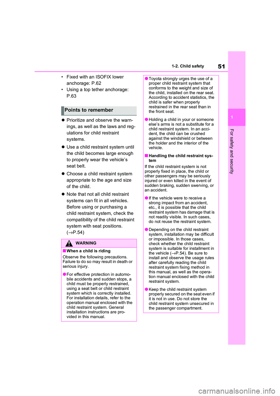 TOYOTA RAV4 PHEV 2021 Workshop Manual 51
1
1-2. Child safety
For safety and security
• Fixed with an ISOFIX lower
anchorage: P.62
• Using a top tether anchorage:
P.63
Prioritize and observe the warn-
ings, as well as the law TOYOTA RAV4 PHEV 2021 Workshop Manual 51
1
1-2. Child safety
For safety and security
• Fixed with an ISOFIX lower
anchorage: P.62
• Using a top tether anchorage:
P.63
Prioritize and observe the warn-
ings, as well as the law