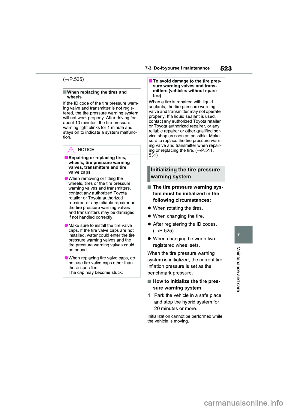 TOYOTA RAV4 PHEV 2021 Owners Manual 523
7
7-3. Do-it-yours elf maintenance
Maintenance and care
(→P.525)
■When replacing the tires and
wheels
If the ID code of the tire pressure warn -
ing valve and transm itter is not regis-
TOYOTA RAV4 PHEV 2021 Owners Manual 523
7
7-3. Do-it-yours elf maintenance
Maintenance and care
(→P.525)
■When replacing the tires and
wheels
If the ID code of the tire pressure warn -
ing valve and transm itter is not regis-