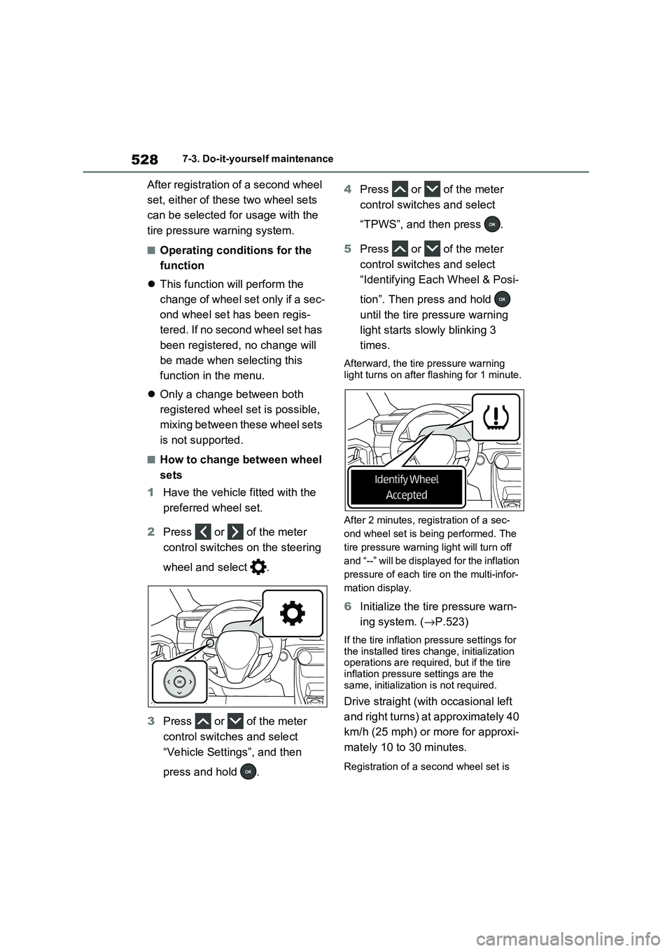 TOYOTA RAV4 PHEV 2021 Owners Manual 5287-3. Do-it-yourself maintenance
After registration of a second wheel
set, either of these two wheel sets
can be selected for usage with the
tire pressure warning system.
■Operating conditions TOYOTA RAV4 PHEV 2021 Owners Manual 5287-3. Do-it-yourself maintenance
After registration of a second wheel
set, either of these two wheel sets
can be selected for usage with the
tire pressure warning system.
■Operating conditions