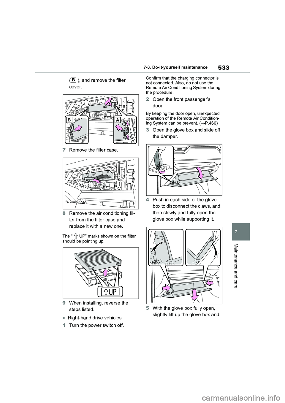 TOYOTA RAV4 PHEV 2021  Owners Manual 533
7 
7-3. Do-it-yours elf maintenance
Maintenance and care
( ), and remove the filter  
cover. 
7 Remove the filter case. 
8 Remove the air conditioning fil- 
ter from the filter case and 
replace i