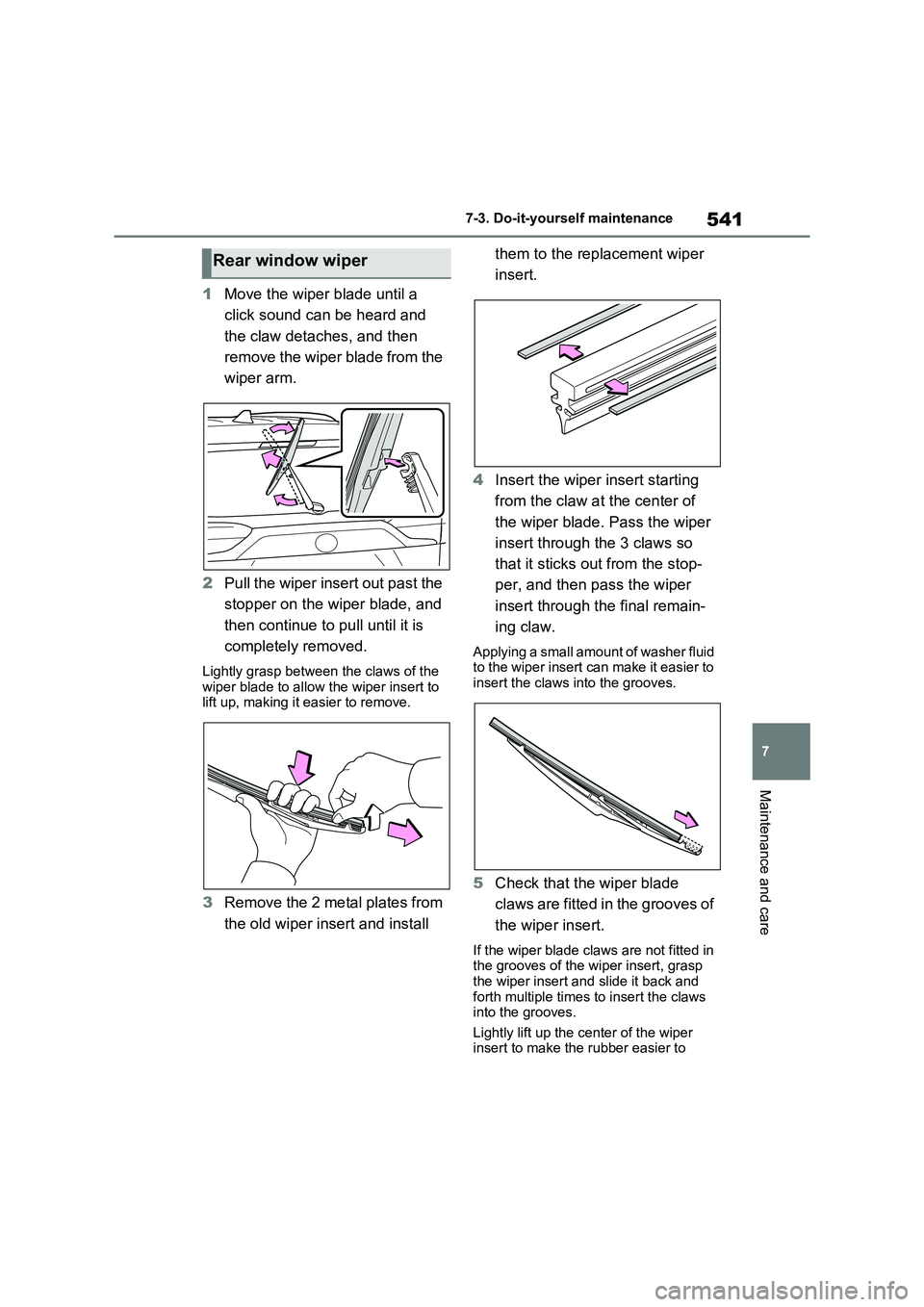 TOYOTA RAV4 PHEV 2021 Owners Manual 541
7
7-3. Do-it-yours elf maintenance
Maintenance and care
1Move the wiper blade until a
click sound can be heard and
the claw detaches, and then
remove the wiper blade from the
wiper arm.
2 P TOYOTA RAV4 PHEV 2021 Owners Manual 541
7
7-3. Do-it-yours elf maintenance
Maintenance and care
1Move the wiper blade until a
click sound can be heard and
the claw detaches, and then
remove the wiper blade from the
wiper arm.
2 P