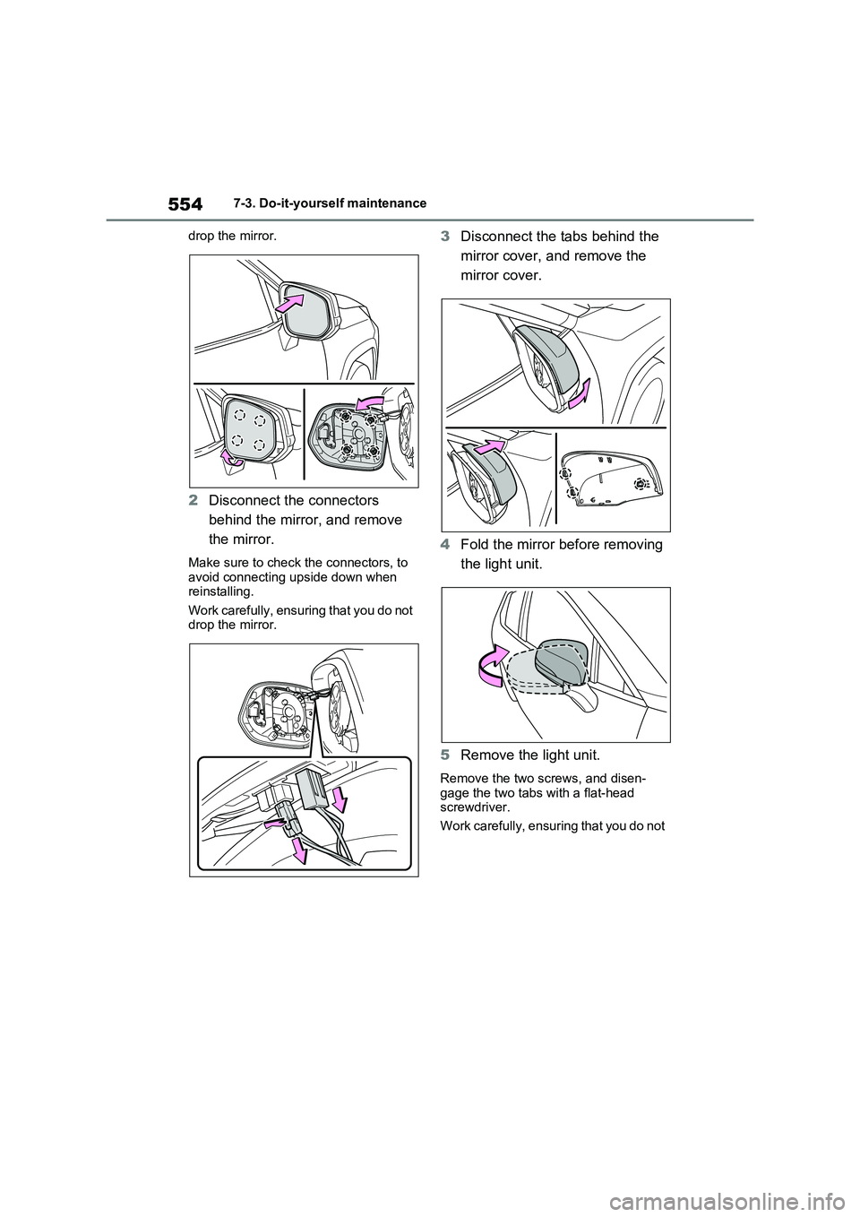 TOYOTA RAV4 PHEV 2021  Owners Manual 5547-3. Do-it-yourself maintenance 
drop the mirror.
2 Disconnect the connectors  
behind the mirror, and remove 
the mirror.
Make sure to check the connectors, to  
avoid connecting upside down when 