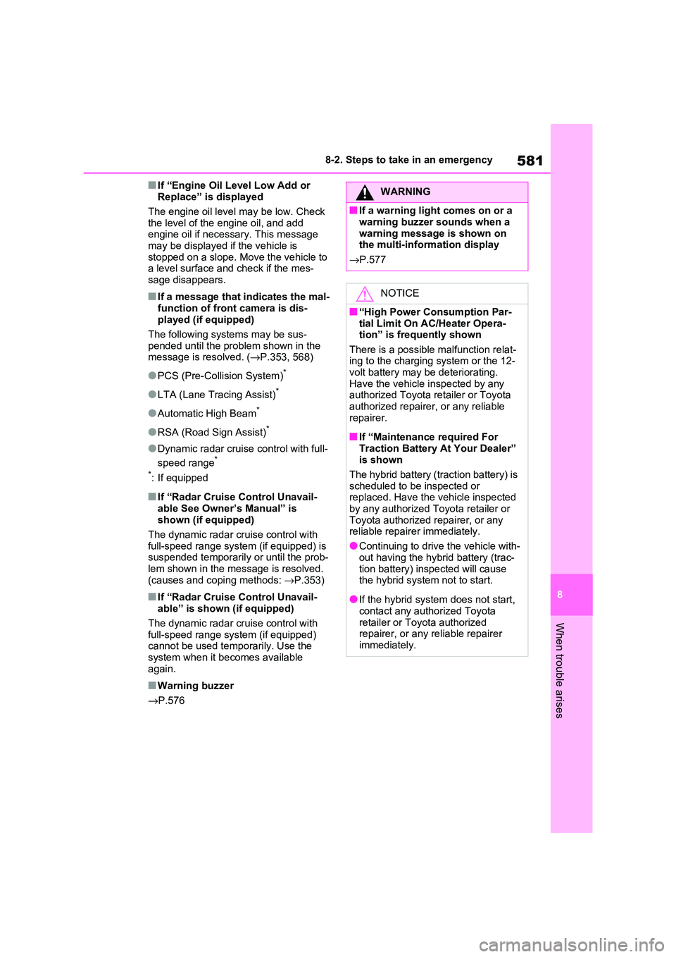 TOYOTA RAV4 PHEV 2021 Owners Manual 581
8
8-2. Steps to take in an emergency
When trouble arises
■If “Engine Oil Level Low Add or
Replace” is displayed
The engine oil level may be low. Check
the level of the engine oil, and TOYOTA RAV4 PHEV 2021 Owners Manual 581
8
8-2. Steps to take in an emergency
When trouble arises
■If “Engine Oil Level Low Add or
Replace” is displayed
The engine oil level may be low. Check
the level of the engine oil, and