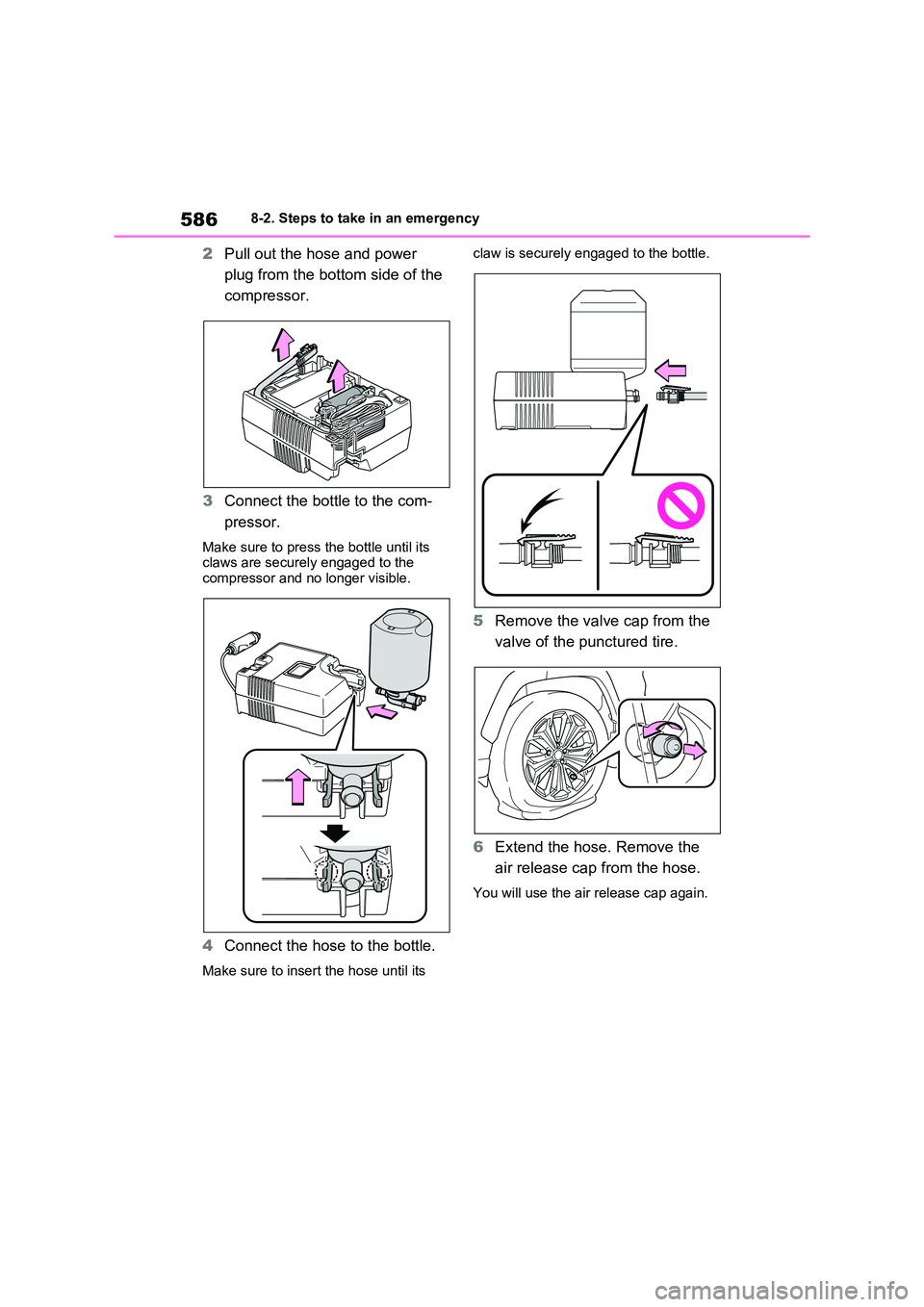 TOYOTA RAV4 PHEV 2021 Owners Manual 5868-2. Steps to take in an emergency
2Pull out the hose and power
plug from the bottom side of the
compressor.
3 Connect the bottle to the com-
pressor.
Make sure to press the bottle until its TOYOTA RAV4 PHEV 2021 Owners Manual 5868-2. Steps to take in an emergency
2Pull out the hose and power
plug from the bottom side of the
compressor.
3 Connect the bottle to the com-
pressor.
Make sure to press the bottle until its