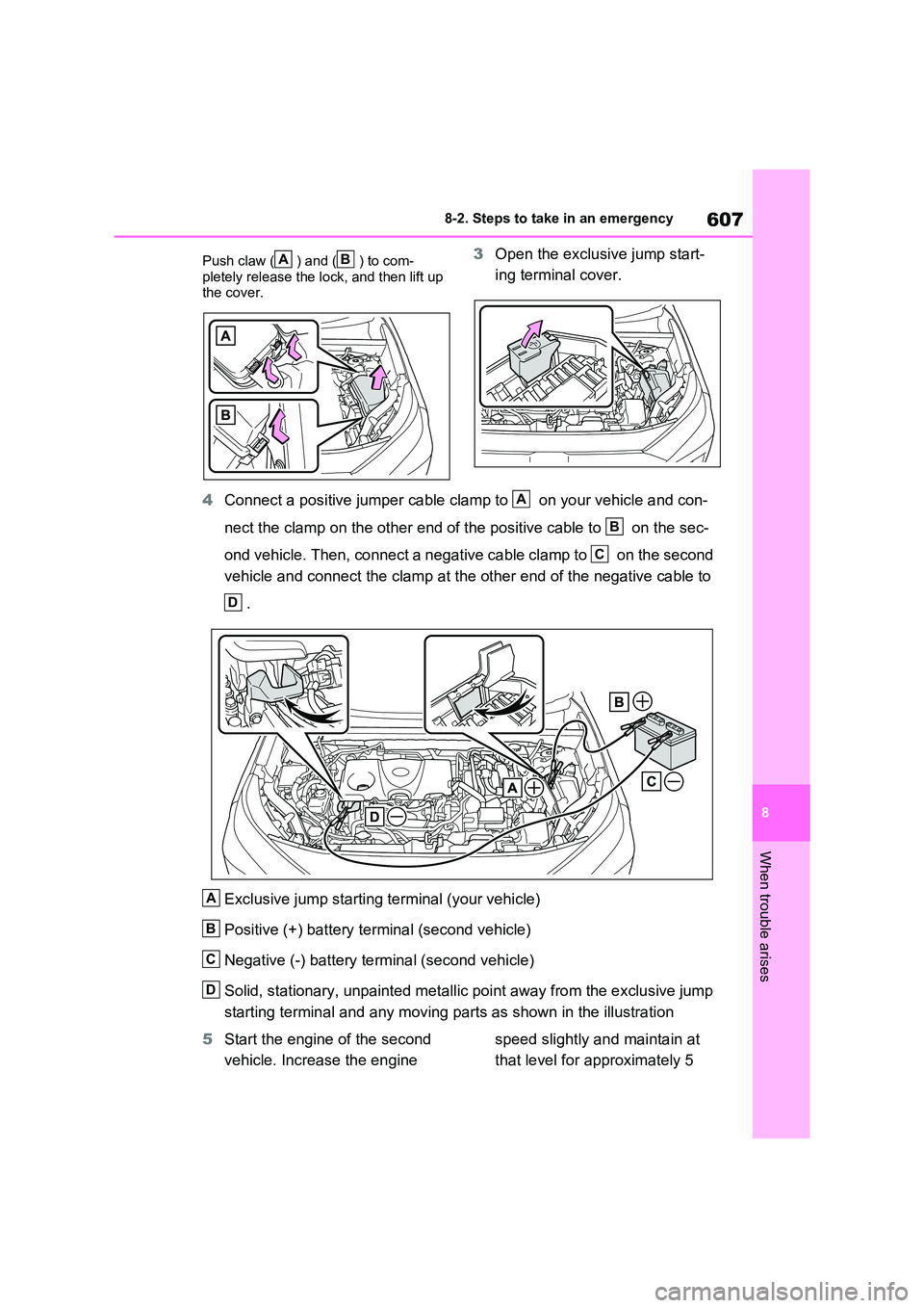 TOYOTA RAV4 PHEV 2021 Owners Manual 607
8
8-2. Steps to take in an emergency
When trouble arises
Push claw ( ) and ( ) to com -
pletely release the lock, and then lift up the cover.
3 Open the exclusive jump start-
ing terminal cove TOYOTA RAV4 PHEV 2021 Owners Manual 607
8
8-2. Steps to take in an emergency
When trouble arises
Push claw ( ) and ( ) to com -
pletely release the lock, and then lift up the cover.
3 Open the exclusive jump start-
ing terminal cove