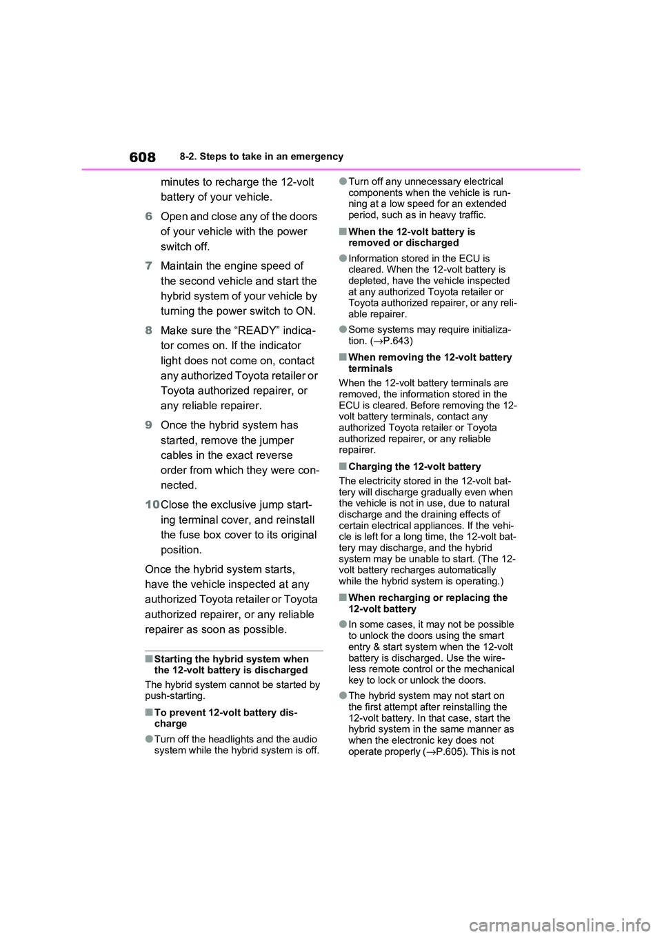 TOYOTA RAV4 PHEV 2021 Owners Manual 6088-2. Steps to take in an emergency
minutes to recharge the 12-volt
battery of your vehicle.
6 Open and close any of the doors
of your vehicle with the power
switch off.
7 Maintain the engine TOYOTA RAV4 PHEV 2021 Owners Manual 6088-2. Steps to take in an emergency
minutes to recharge the 12-volt
battery of your vehicle.
6 Open and close any of the doors
of your vehicle with the power
switch off.
7 Maintain the engine