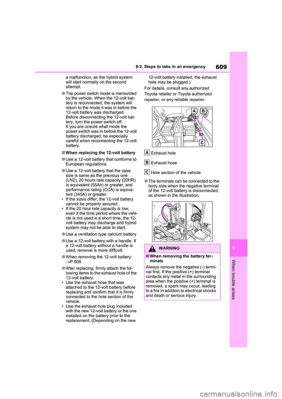 TOYOTA RAV4 PHEV 2021 Service Manual 609
8
8-2. Steps to take in an emergency
When trouble arises
a malfunction, as the hybrid system
will start normally on the second attempt.
●The power switch mode is memorized by the vehicle. W TOYOTA RAV4 PHEV 2021 Service Manual 609
8
8-2. Steps to take in an emergency
When trouble arises
a malfunction, as the hybrid system
will start normally on the second attempt.
●The power switch mode is memorized by the vehicle. W