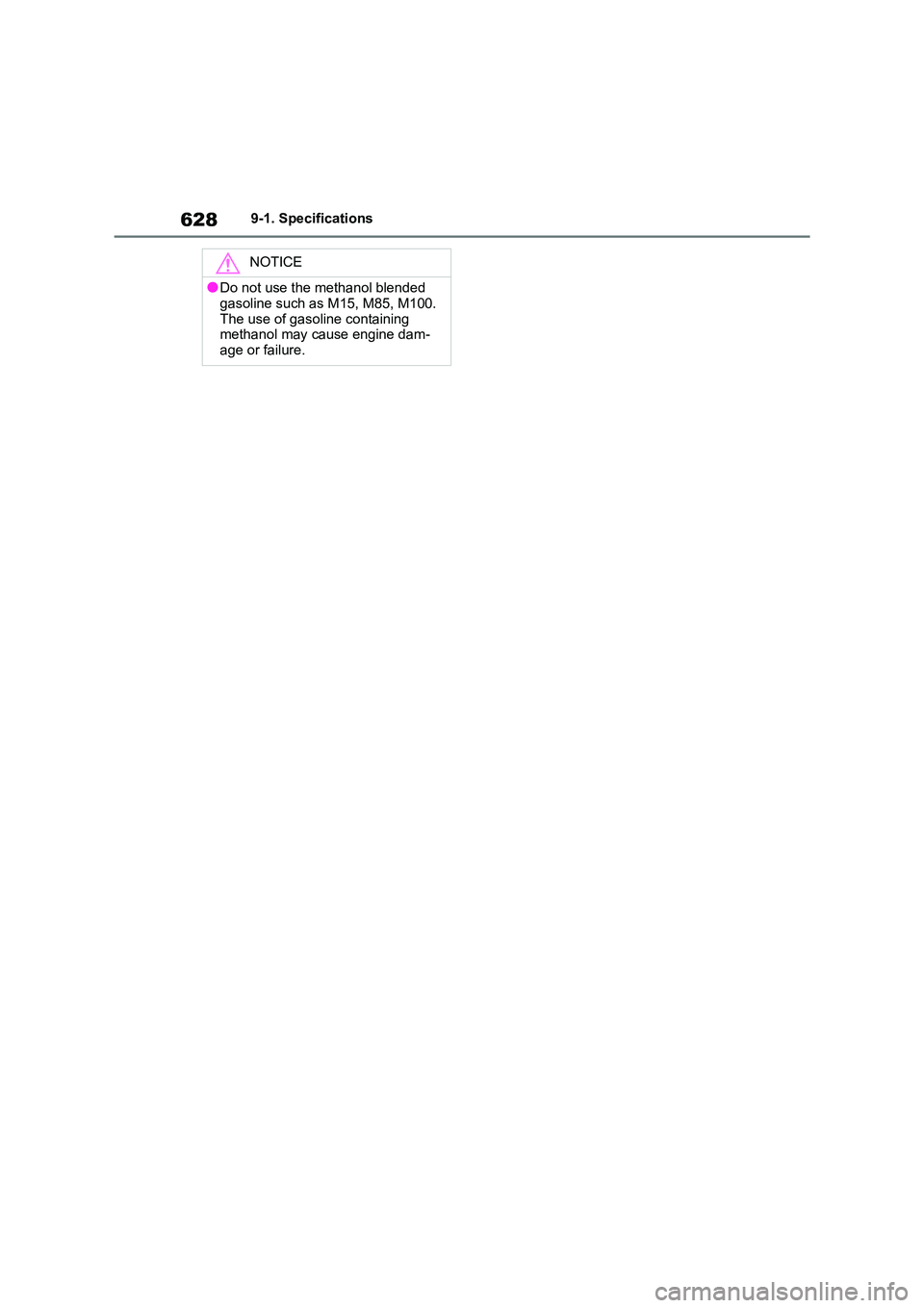 TOYOTA RAV4 PHEV 2021 Owners Manual 6289-1. Specifications
NOTICE
●Do not use the methanol blended
gasoline such as M15, M85, M100.
The use of gasoline containing methanol may cause engine dam -
age or failure. TOYOTA RAV4 PHEV 2021 Owners Manual 6289-1. Specifications
NOTICE
●Do not use the methanol blended
gasoline such as M15, M85, M100.
The use of gasoline containing methanol may cause engine dam -
age or failure.