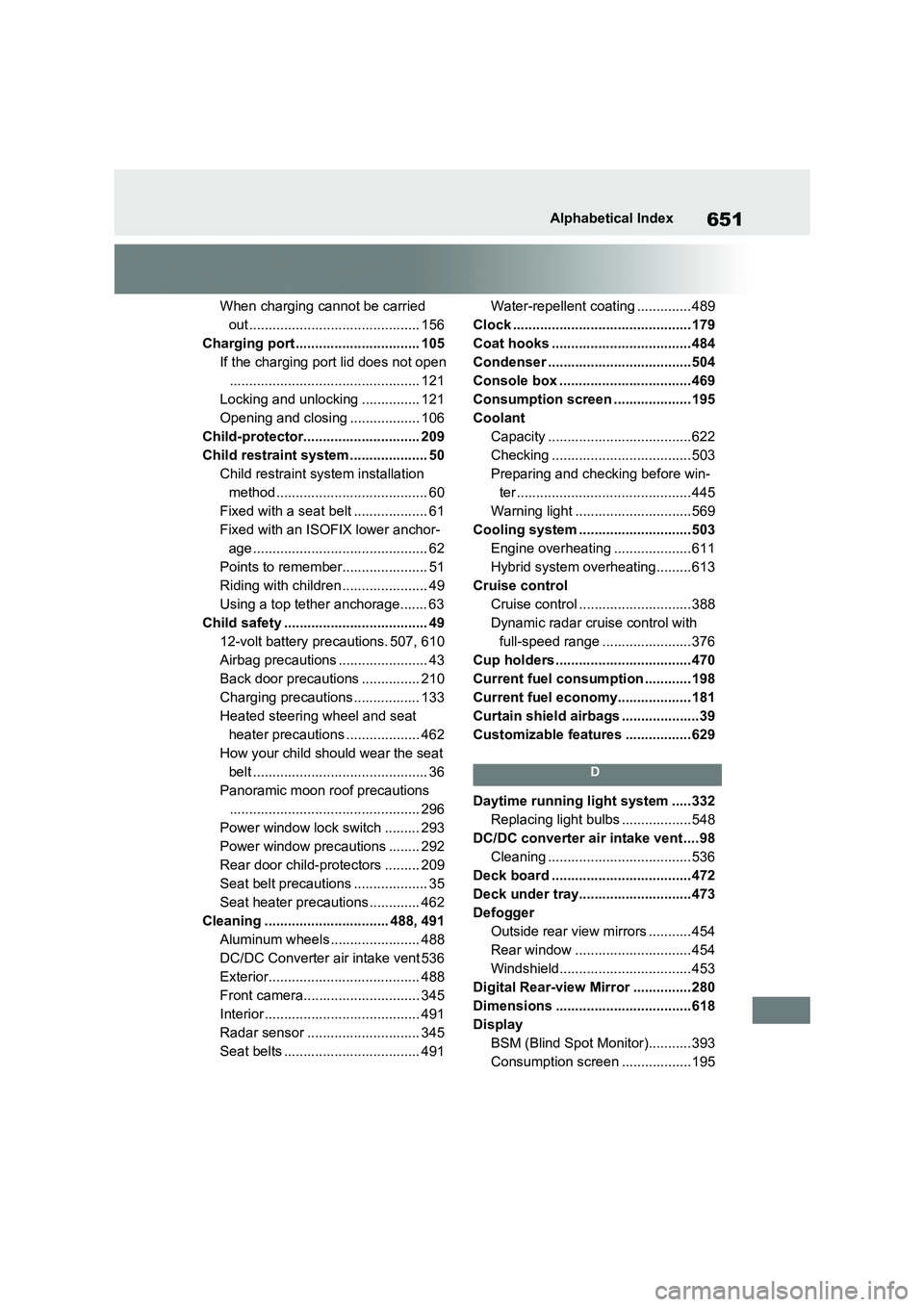 TOYOTA RAV4 PHEV 2021  Owners Manual 651Alphabetical Index
When charging cannot be carried  
out ............................................ 156
Charging port ................................ 105
If the charging port lid does not open
.