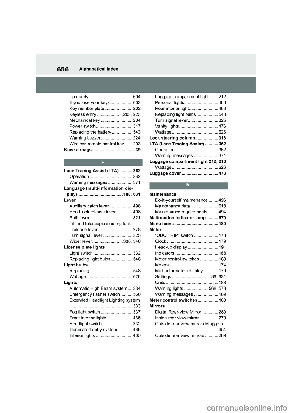 TOYOTA RAV4 PHEV 2021  Owners Manual 656Alphabetical Index 
properly .................................... 604 
If you lose your keys .................. 603
Key number plate ....................... 202
Keyless entry ..................... 