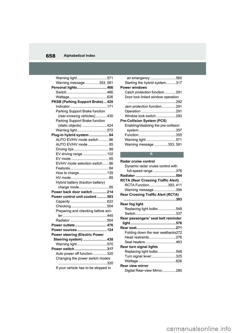 TOYOTA RAV4 PHEV 2021 Owners Manual 658Alphabetical Index
Warning light .............................. 571
Warning message .............. 353, 581
Personal lights.............................. 466
Switch .............................. TOYOTA RAV4 PHEV 2021 Owners Manual 658Alphabetical Index
Warning light .............................. 571
Warning message .............. 353, 581
Personal lights.............................. 466
Switch ..............................