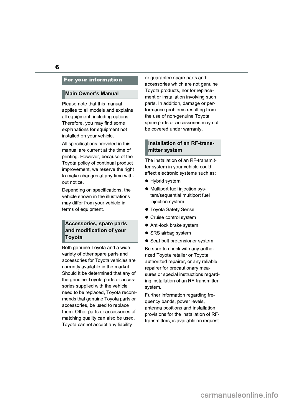 TOYOTA RAV4 PHEV 2021  Owners Manual 6
Please note that this manual  
applies to all models and explains 
all equipment, including options. 
Therefore, you may find some 
explanations for equipment not 
installed on your vehicle. 
All sp