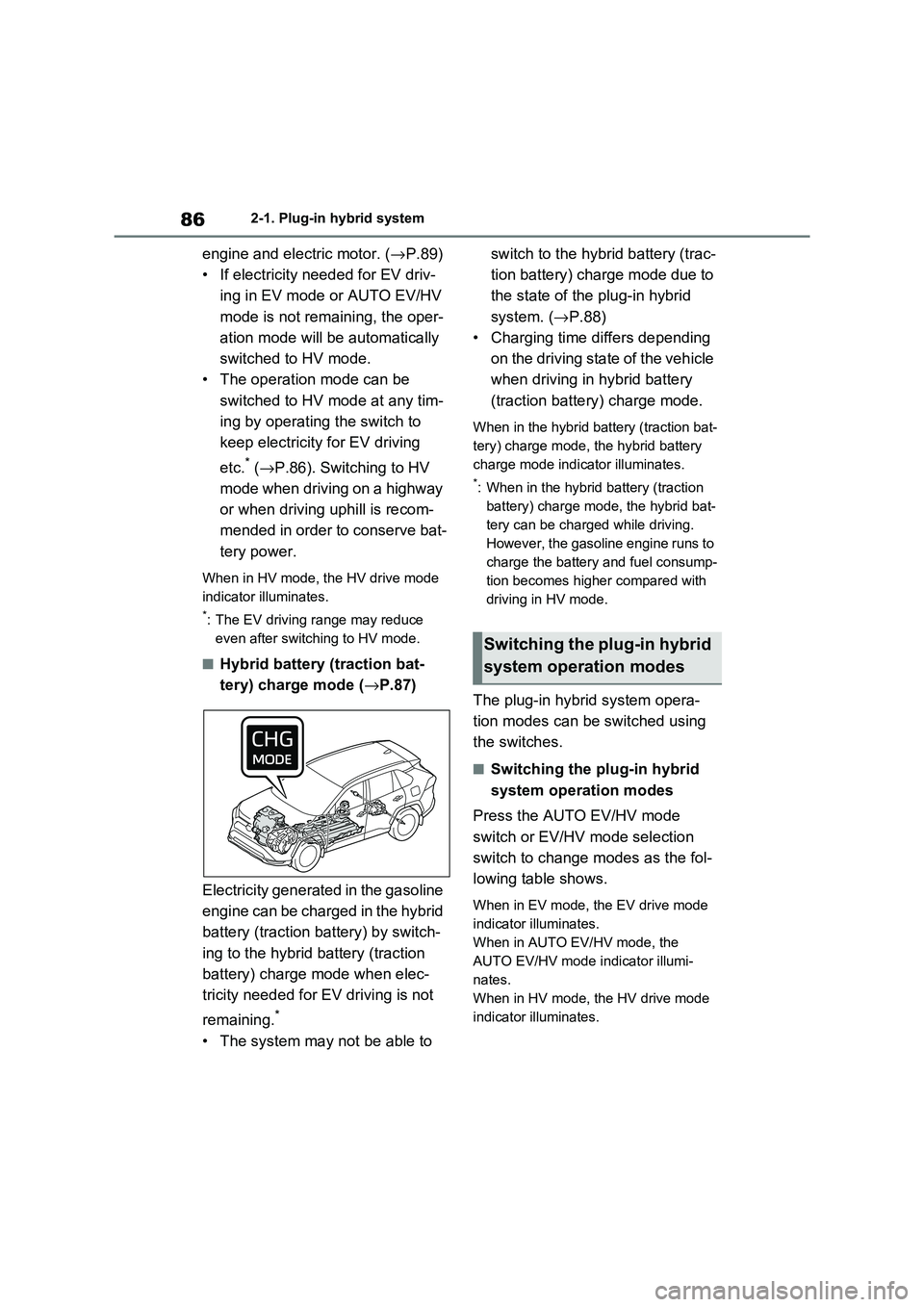 TOYOTA RAV4 PHEV 2021 Manual Online 862-1. Plug-in hybrid system
engine and electric motor. (→P.89)
• If electricity needed for EV driv -
ing in EV mode or AUTO EV/HV
mode is not remaining, the oper -
ation mode will be automat TOYOTA RAV4 PHEV 2021 Manual Online 862-1. Plug-in hybrid system
engine and electric motor. (→P.89)
• If electricity needed for EV driv -
ing in EV mode or AUTO EV/HV
mode is not remaining, the oper -
ation mode will be automat