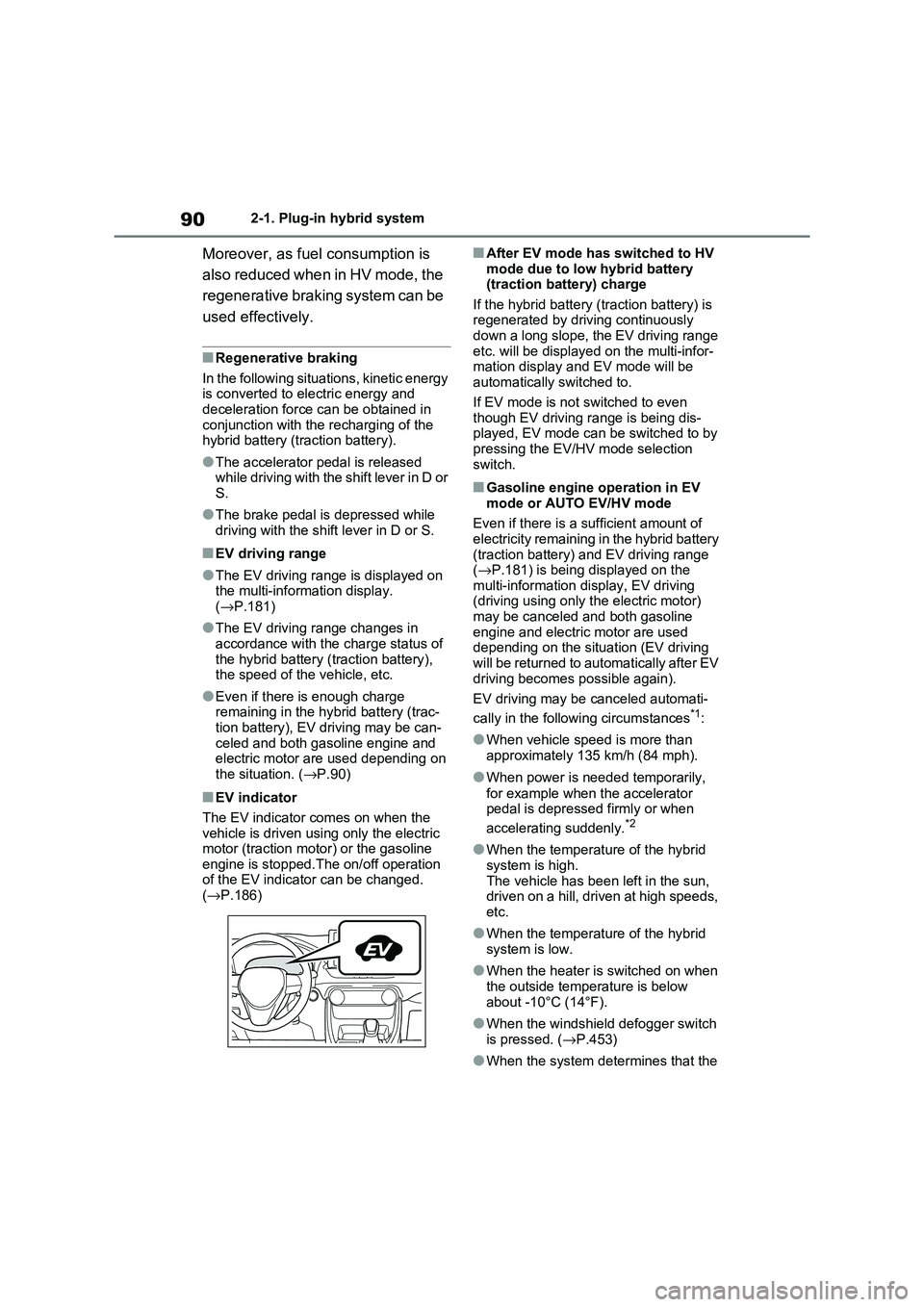 TOYOTA RAV4 PHEV 2021  Owners Manual 902-1. Plug-in hybrid system
Moreover, as fuel consumption is  
also reduced when in HV mode, the 
regenerative braking system can be 
used effectively.
■Regenerative braking 
In the following situa