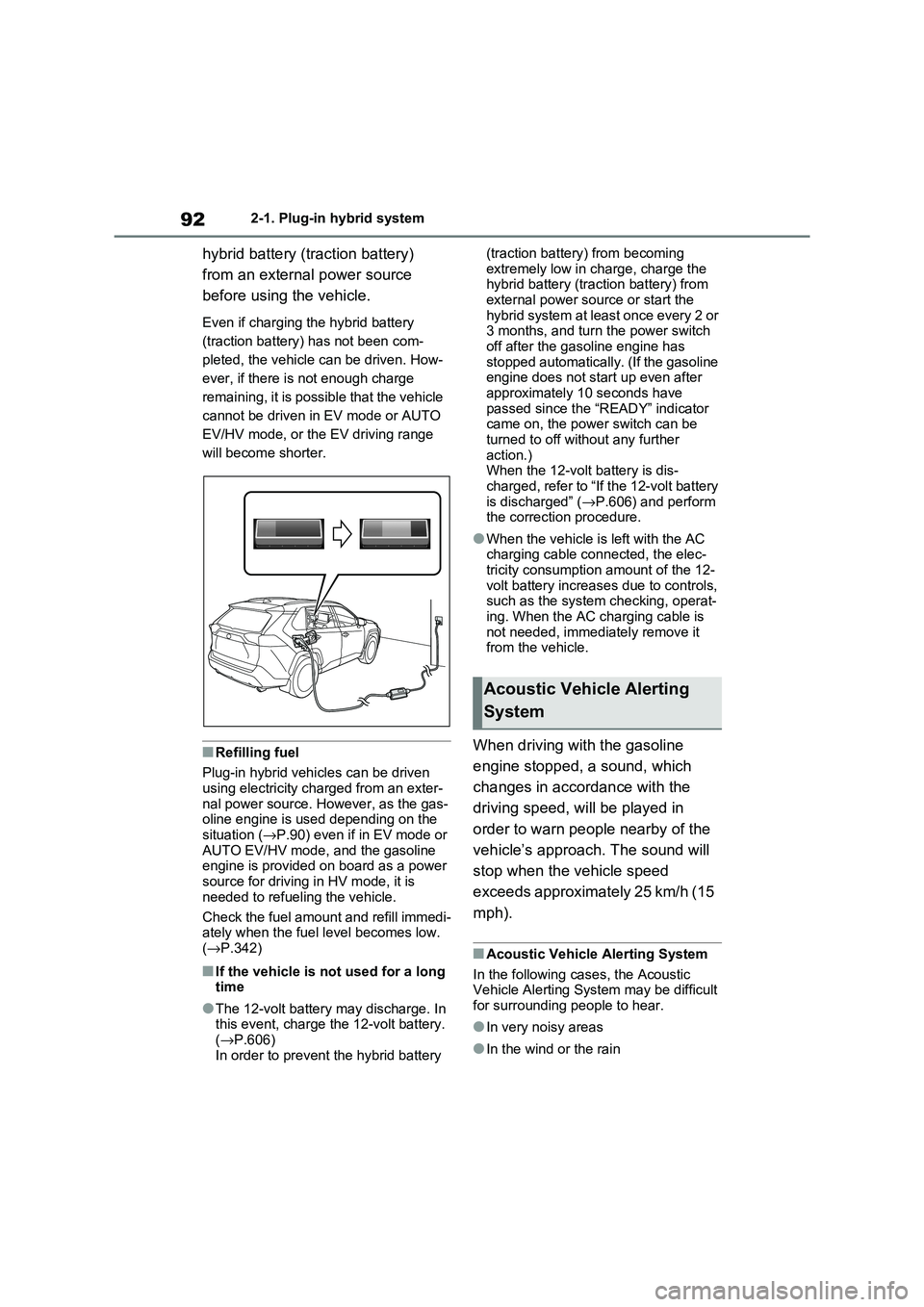 TOYOTA RAV4 PHEV 2021 Owners Manual 922-1. Plug-in hybrid system
hybrid battery (traction battery)
from an external power source
before using the vehicle.
Even if charging t he hybrid battery
(traction battery) has not been com-
TOYOTA RAV4 PHEV 2021 Owners Manual 922-1. Plug-in hybrid system
hybrid battery (traction battery)
from an external power source
before using the vehicle.
Even if charging t he hybrid battery
(traction battery) has not been com-