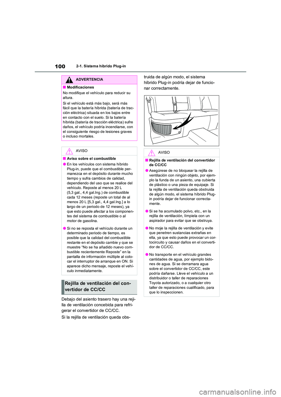 TOYOTA RAV4 PHEV 2021  Manuale de Empleo (in Spanish) 1002-1. Sistema híbrido Plug-in
Debajo del asiento trasero hay una reji- 
lla de ventilación concebida para refri-
gerar el convertidor de CC/CC. 
Si la rejilla de ventilación queda obs- 
truida de