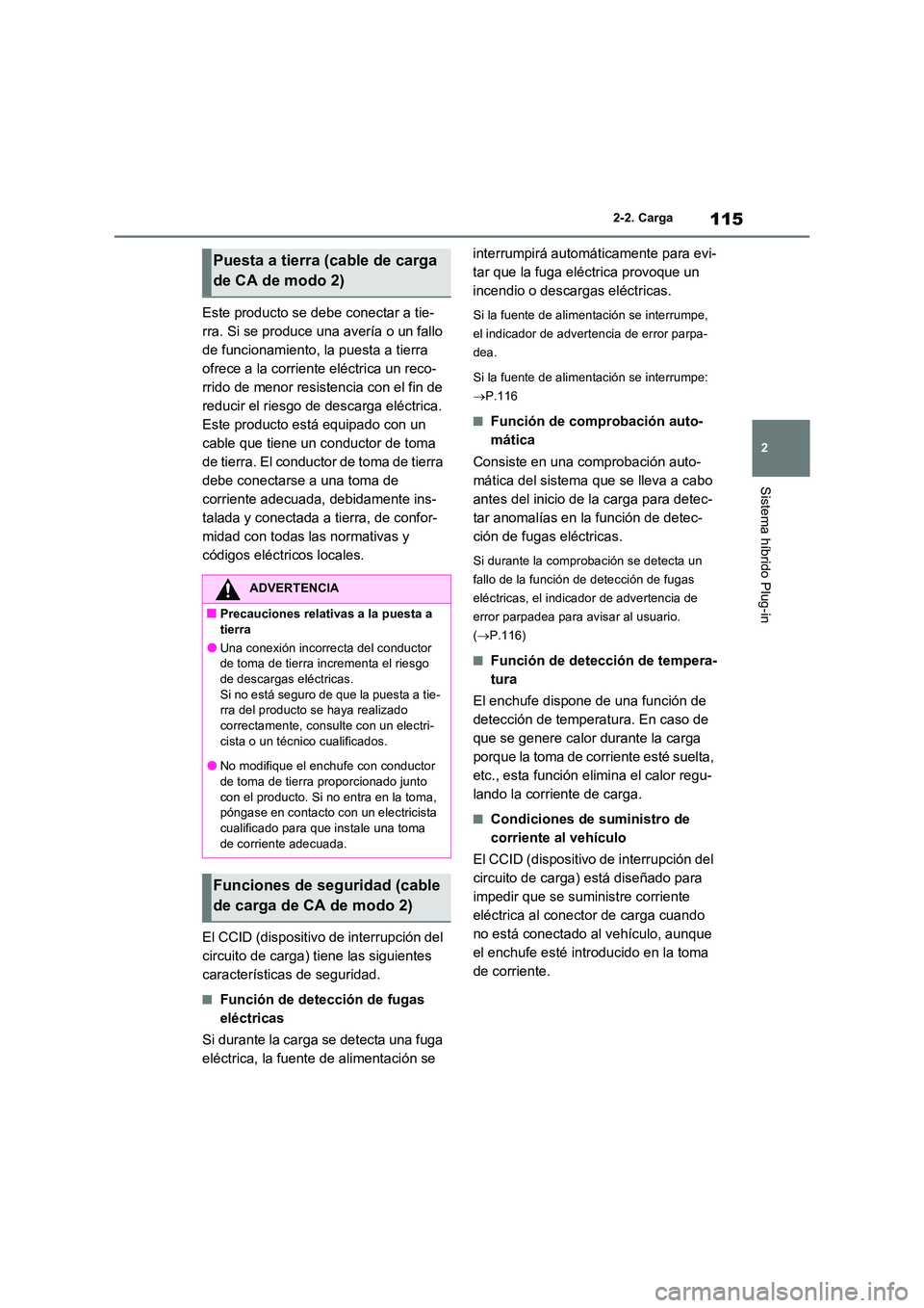 TOYOTA RAV4 PHEV 2021  Manuale de Empleo (in Spanish) 115
2 
2-2. Carga
Sistema híbrido Plug-in
Este producto se debe conectar a tie- 
rra. Si se produce una avería o un fallo 
de funcionamiento, la puesta a tierra 
ofrece a la corriente eléctrica un 