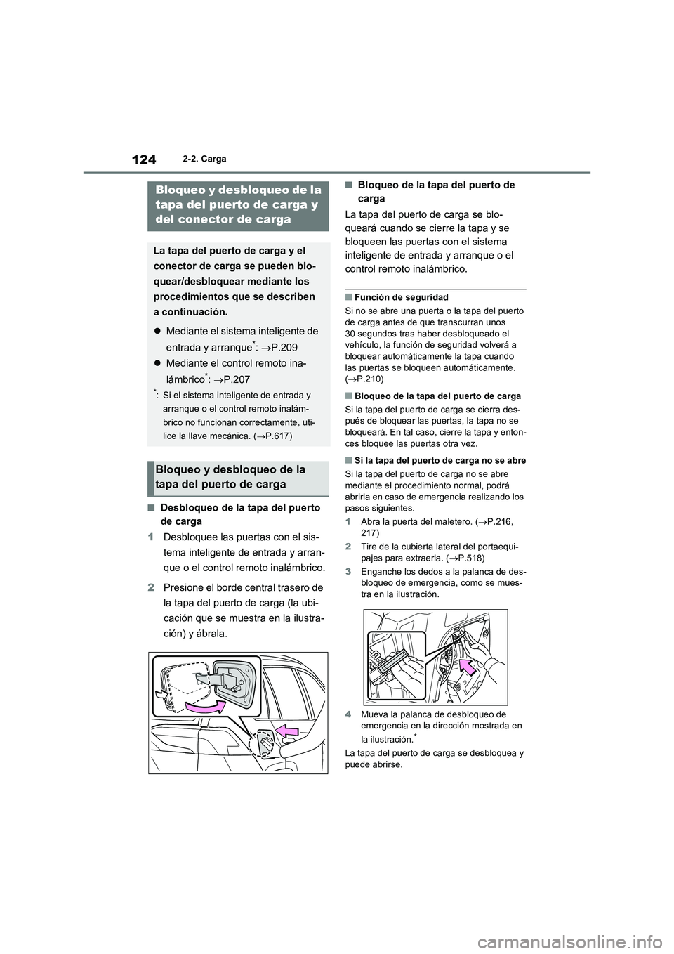 TOYOTA RAV4 PHEV 2021  Manuale de Empleo (in Spanish) 1242-2. Carga
�QDesbloqueo de la tapa del puerto 
de carga
1Desbloquee las puertas con el sis-
tema inteligente de entrada y arran-
que o el control remoto inalámbrico.
2Presione el borde central tra