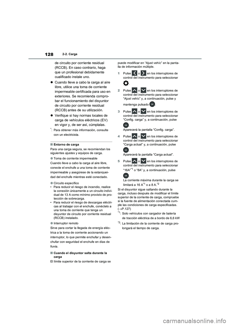 TOYOTA RAV4 PHEV 2021  Manuale de Empleo (in Spanish) 1282-2. Carga
de circuito por corriente residual 
(RCCB). En caso contrario, haga 
que un profesional debidamente 
cualificado instale uno.
Cuando lleve a cabo la carga al aire 
libre, utilice una 