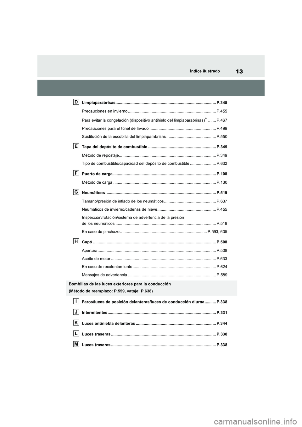TOYOTA RAV4 PHEV 2021  Manuale de Empleo (in Spanish) 13Índice ilustrado
Limpiaparabrisas......................................................................................... P.345
Precauciones en invierno ...........................................