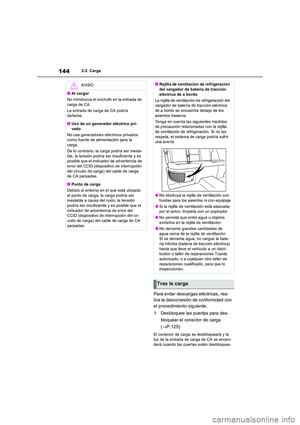 TOYOTA RAV4 PHEV 2021  Manuale de Empleo (in Spanish) 1442-2. Carga
Para evitar descargas eléctricas, rea- 
lice la desconexión de conformidad con 
el procedimiento siguiente. 
1 Desbloquee las puertas para des- 
bloquear el conector de carga.  
( P