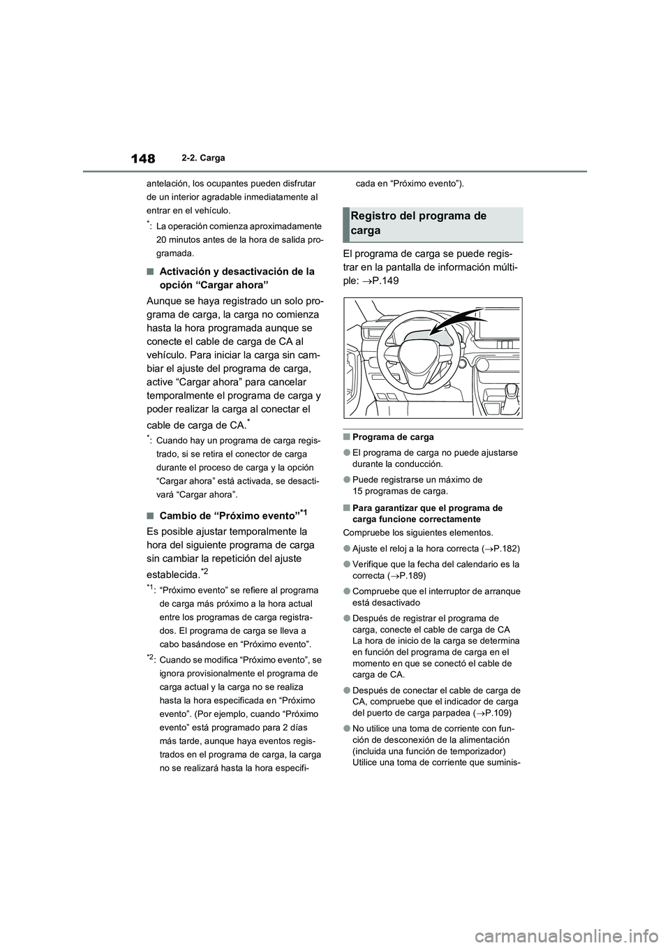TOYOTA RAV4 PHEV 2021  Manuale de Empleo (in Spanish) 1482-2. Carga
antelación, los ocupantes pueden disfrutar 
de un interior agradable inmediatamente al 
entrar en el vehículo.
*: La operación comienza aproximadamente 
20 minutos antes de la hora de