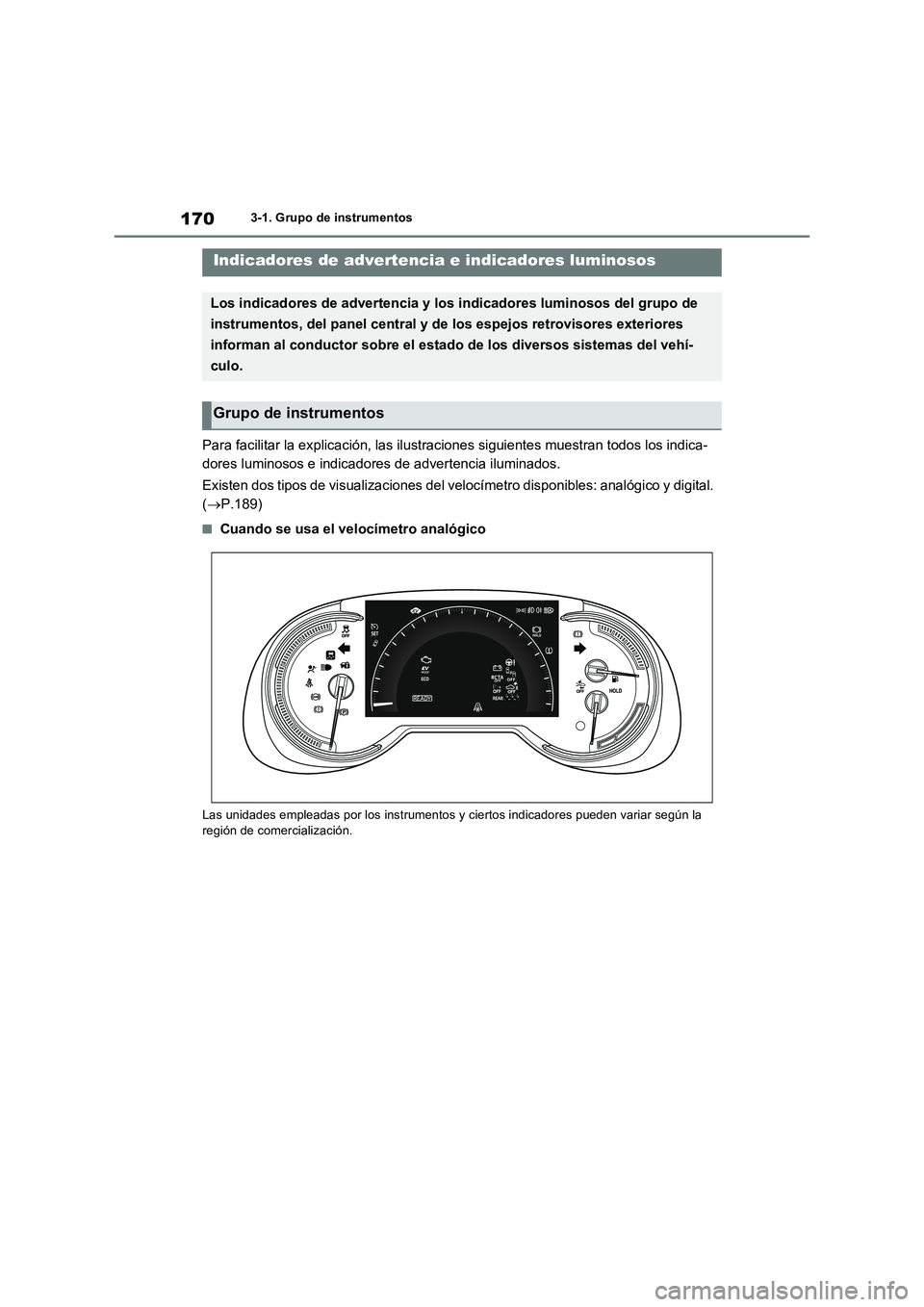 TOYOTA RAV4 PHEV 2021  Manuale de Empleo (in Spanish) 1703-1. Grupo de instrumentos
3-1.Grup o d e ins trumentos
Para facilitar la explicación, las ilustraciones siguientes muestran todos los indica- 
dores luminosos e indicadores de advertencia ilumina