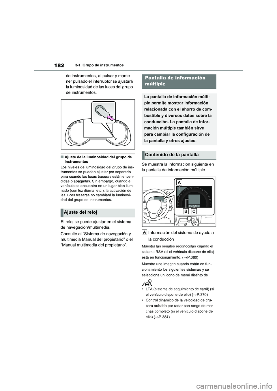 TOYOTA RAV4 PHEV 2021  Manuale de Empleo (in Spanish) 1823-1. Grupo de instrumentos
de instrumentos, al pulsar y mante- 
ner pulsado el interruptor se ajustará 
la luminosidad de las luces del grupo 
de instrumentos.
�QAjuste de la luminosidad del grupo