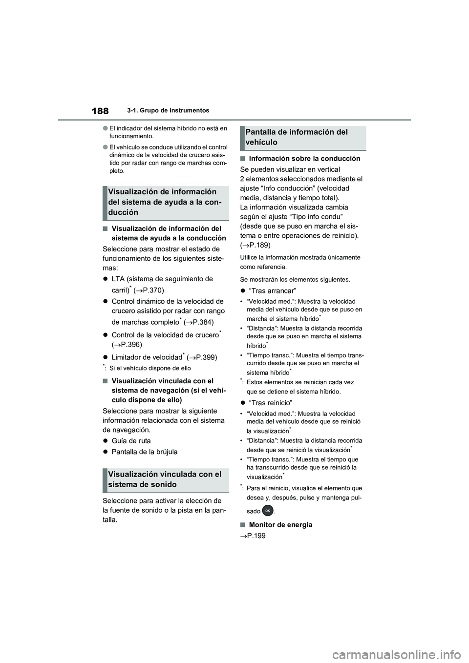 TOYOTA RAV4 PHEV 2021  Manuale de Empleo (in Spanish) 1883-1. Grupo de instrumentos
�OEl indicador del sistema híbrido no está en 
funcionamiento.
�OEl vehículo se conduce utilizando el control 
dinámico de la velocidad de crucero asis-
tido por rada