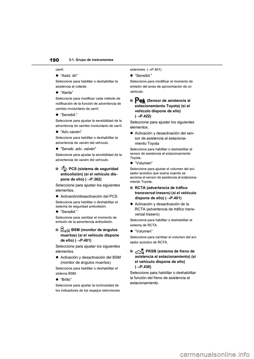TOYOTA RAV4 PHEV 2021  Manuale de Empleo (in Spanish) 1903-1. Grupo de instrumentos
carril.
“Asist. dir”
Seleccione para habilitar o deshabilitar la 
asistencia al volante.
“Alerta”
Seleccione para modificar cada método de 
notificación d