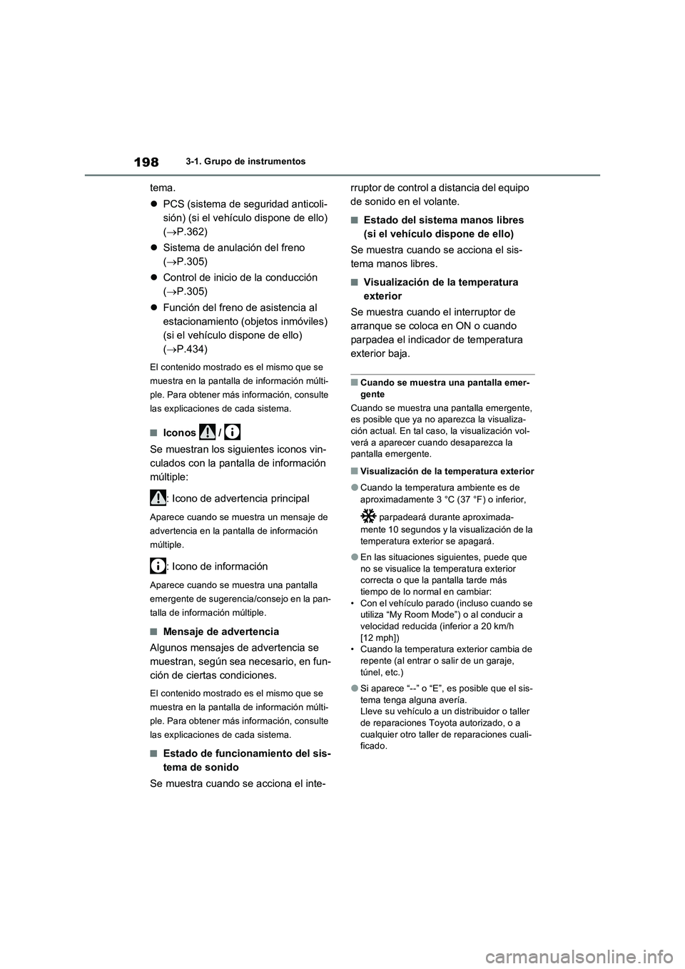 TOYOTA RAV4 PHEV 2021  Manuale de Empleo (in Spanish) 1983-1. Grupo de instrumentos
tema.
PCS (sistema de seguridad anticoli-
sión) (si el vehículo dispone de ello) 
(P.362)
Sistema de anulación del freno 
(P.305)
Control de inicio de l
