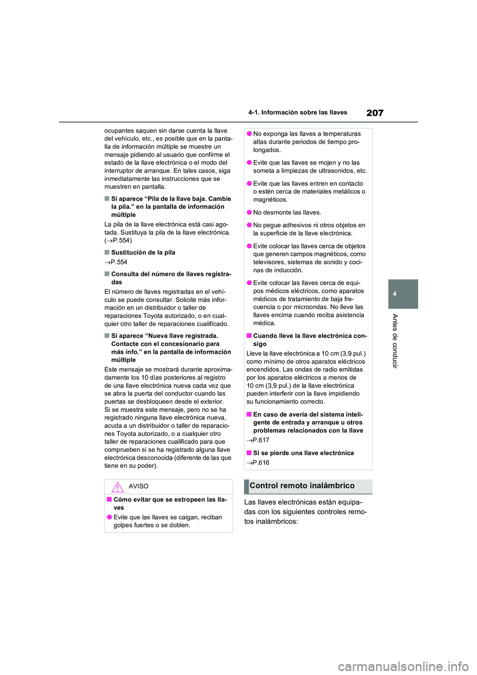 TOYOTA RAV4 PHEV 2021  Manuale de Empleo (in Spanish) 207
4 
4-1. Información sobre las llaves
Antes de conducir
ocupantes saquen sin darse cuenta la llave  del vehículo, etc., es posible que en la panta-lla de información múltiple se muestre un  
me
