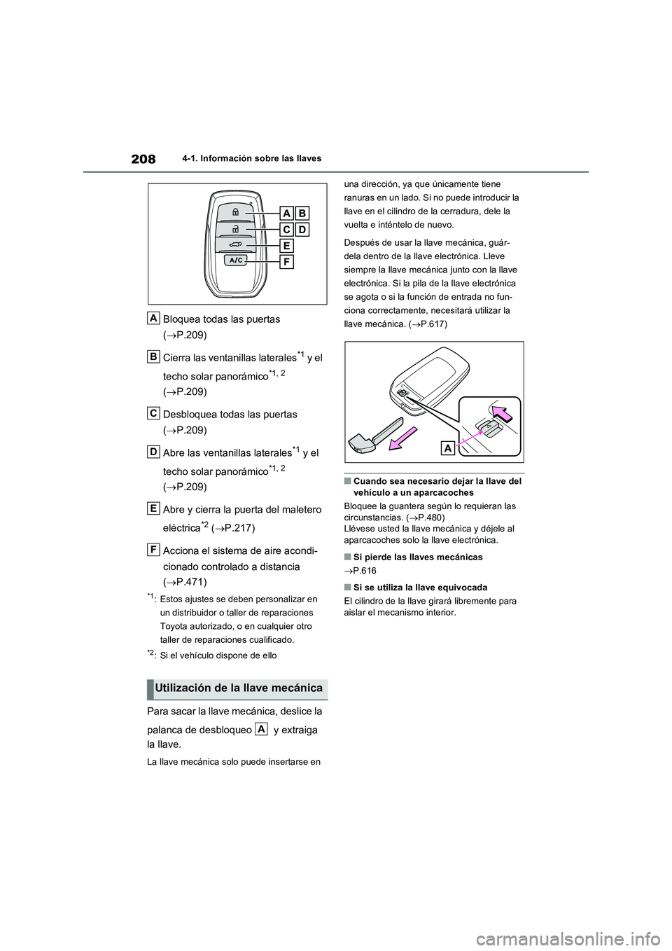 TOYOTA RAV4 PHEV 2021  Manuale de Empleo (in Spanish) 2084-1. Información sobre las llaves
Bloquea todas las puertas  
( P.209) 
Cierra las ventanillas laterales*1 y el  
techo solar panorámico*1, 2  
( P.209) 
Desbloquea todas las puertas  
( 