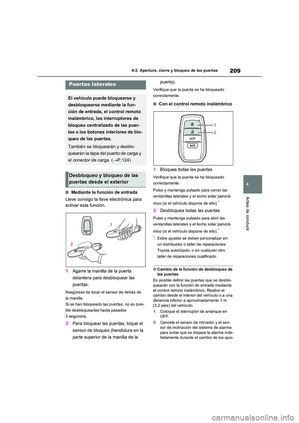 TOYOTA RAV4 PHEV 2021  Manuale de Empleo (in Spanish) 209
4 
4-2. Apertura, cierre y bloqueo de las puertas
Antes de conducir
4-2.Apertura, c ie rre y  b loq ueo  de  la s  puerta s
�QMediante la función de entrada 
Lleve consigo la llave electrónica p