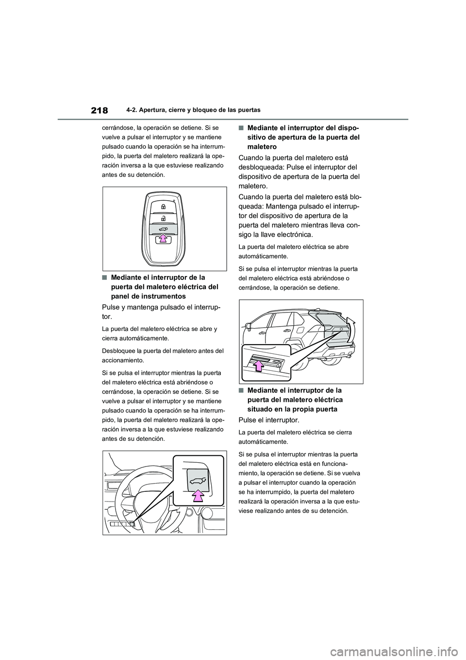 TOYOTA RAV4 PHEV 2021  Manuale de Empleo (in Spanish) 2184-2. Apertura, cierre y bloqueo de las puertas
cerrándose, la operación se detiene. Si se 
vuelve a pulsar el interruptor y se mantiene 
pulsado cuando la operación se ha interrum-
pido, la puer