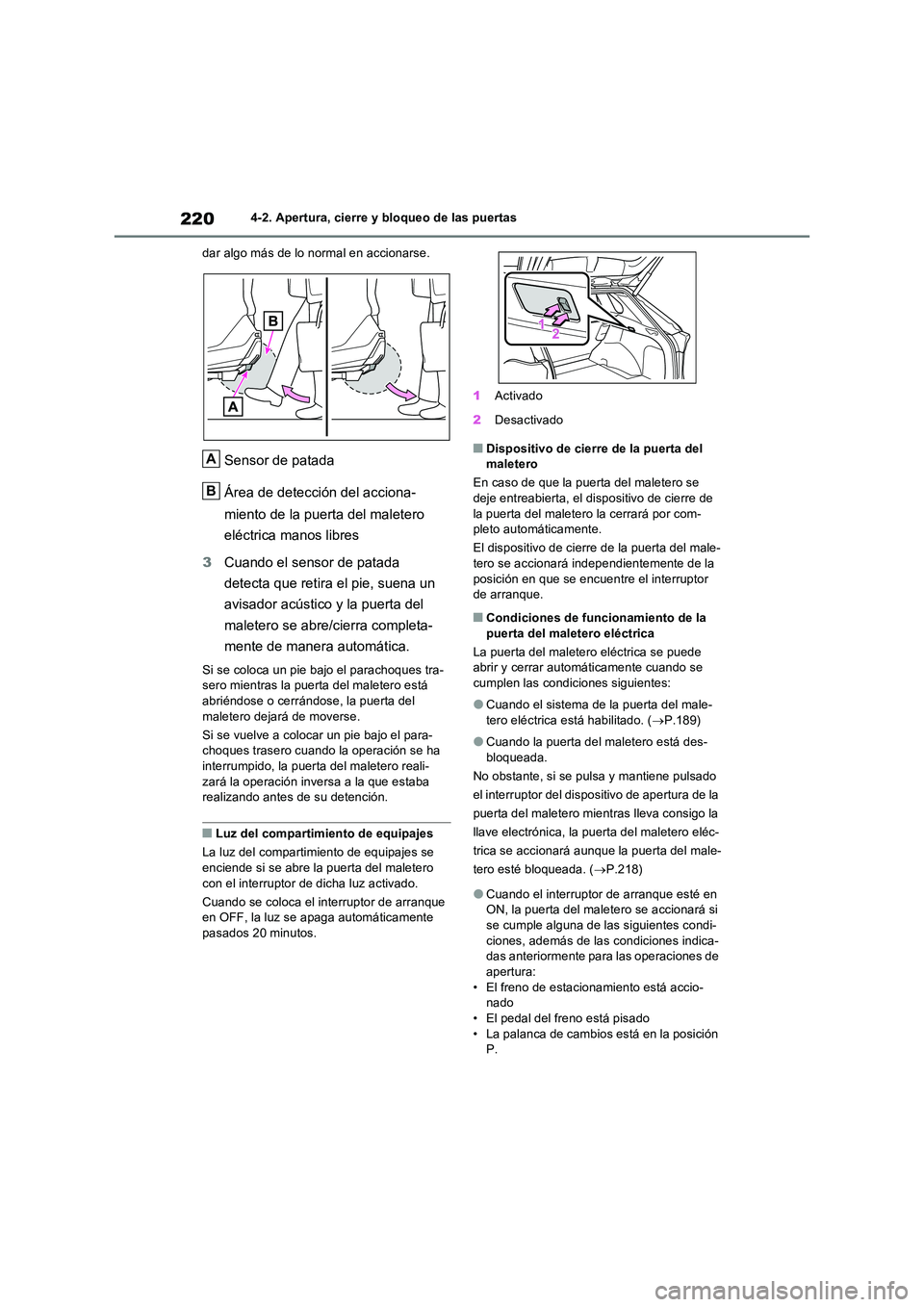 TOYOTA RAV4 PHEV 2021  Manuale de Empleo (in Spanish) 2204-2. Apertura, cierre y bloqueo de las puertas 
dar algo más de lo normal en accionarse.
Sensor de patada 
Área de detección del acciona- 
miento de la puerta del maletero  
eléctrica manos lib