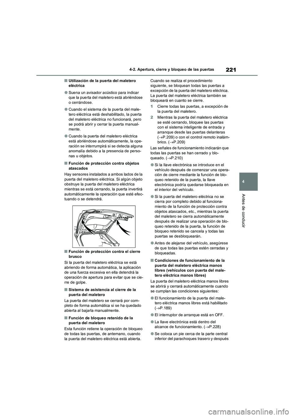 TOYOTA RAV4 PHEV 2021  Manuale de Empleo (in Spanish) 221
4 4-2. Apertura, cierre y bloqueo de las puertas
Antes de conducir
�QUtilización de la puerta del maletero 
eléctrica
�OSuena un avisador acústico para indicar 
que la puerta del maletero está