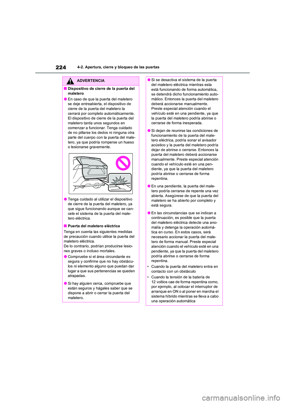 TOYOTA RAV4 PHEV 2021  Manuale de Empleo (in Spanish) 2244-2. Apertura, cierre y bloqueo de las puertas
ADVERTENCIA
�QDispositivo de cierre de la puerta del  
maletero
�OEn caso de que la puerta del maletero  se deje entreabierta, el dispositivo de cierr