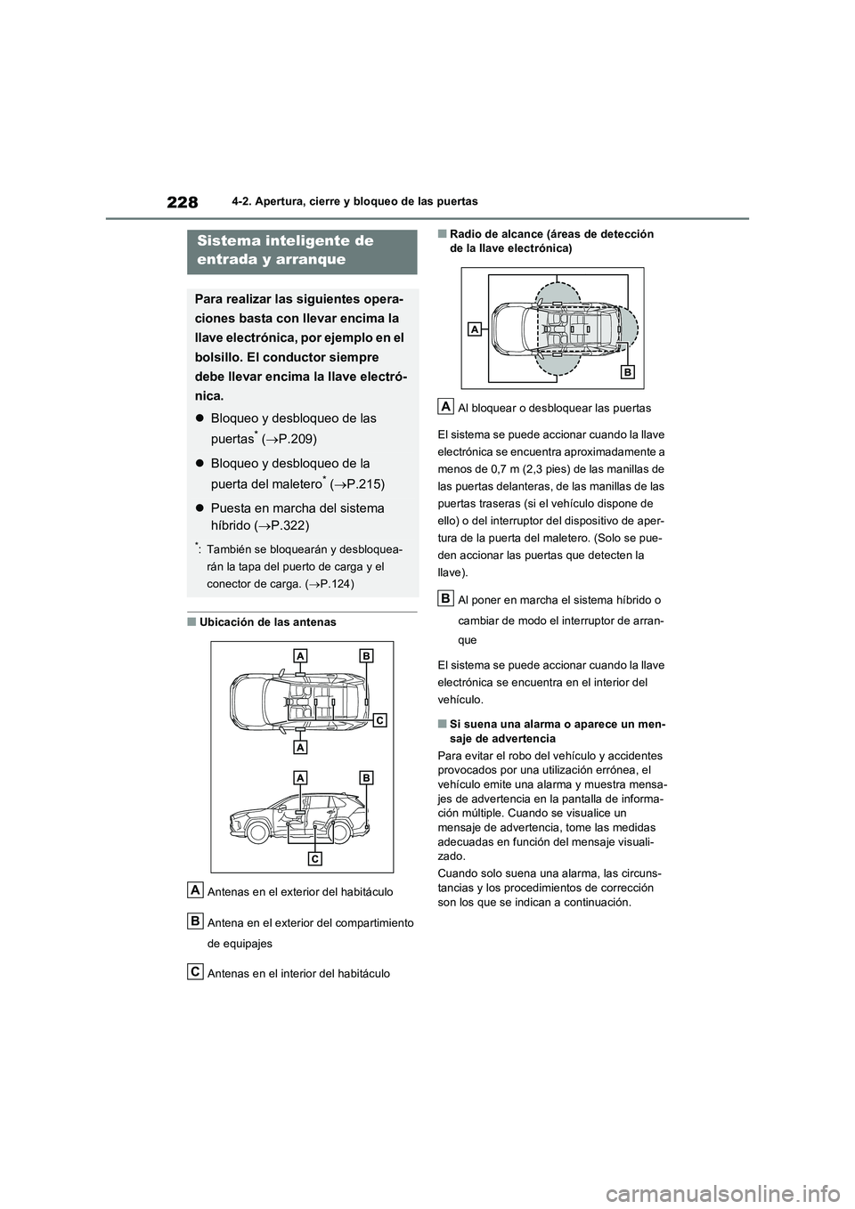 TOYOTA RAV4 PHEV 2021  Manuale de Empleo (in Spanish) 2284-2. Apertura, cierre y bloqueo de las puertas
�QUbicación de las antenas 
Antenas en el exterior del habitáculo 
Antena en el exterior del compartimiento  
de equipajes 
Antenas en el interior d
