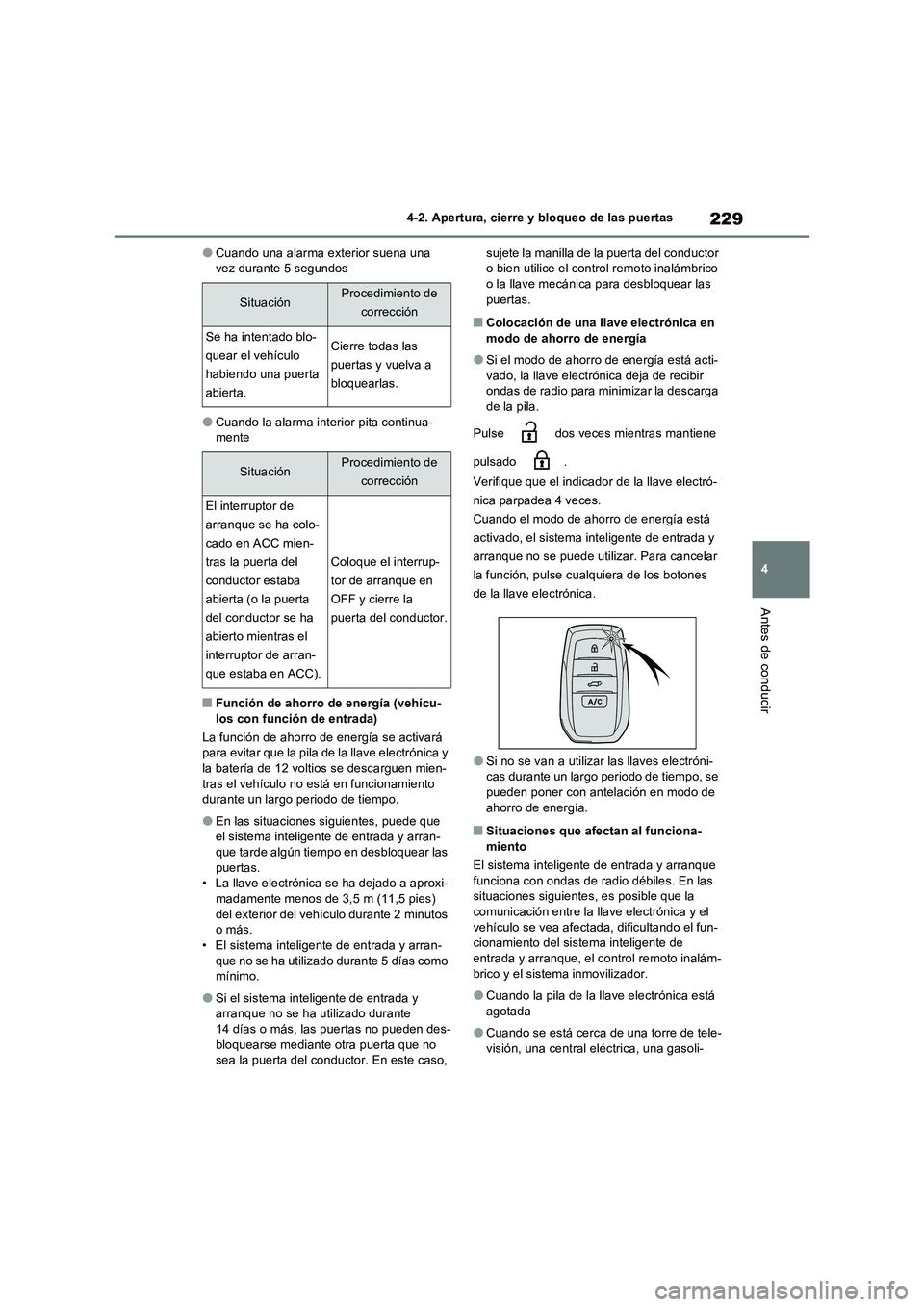 TOYOTA RAV4 PHEV 2021  Manuale de Empleo (in Spanish) 229
4 
4-2. Apertura, cierre y bloqueo de las puertas
Antes de conducir
�OCuando una alarma exterior suena una  vez durante 5 segundos
�OCuando la alarma interior pita continua-mente
�QFunción de aho