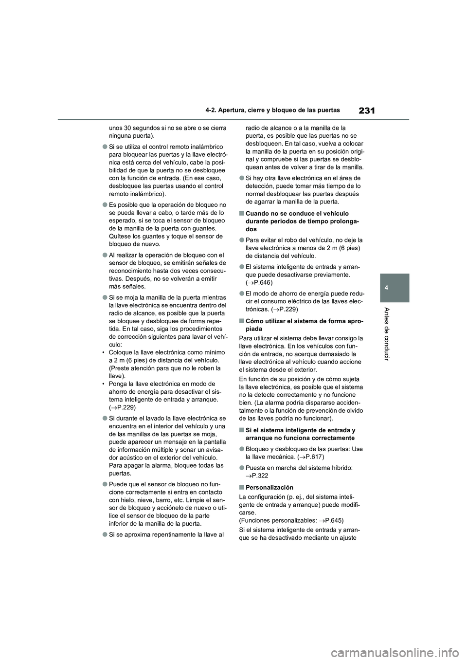 TOYOTA RAV4 PHEV 2021  Manuale de Empleo (in Spanish) 231
4 4-2. Apertura, cierre y bloqueo de las puertas
Antes de conducir
unos 30 segundos si no se abre o se cierra 
ninguna puerta).
�OSi se utiliza el control remoto inalámbrico 
para bloquear las pu