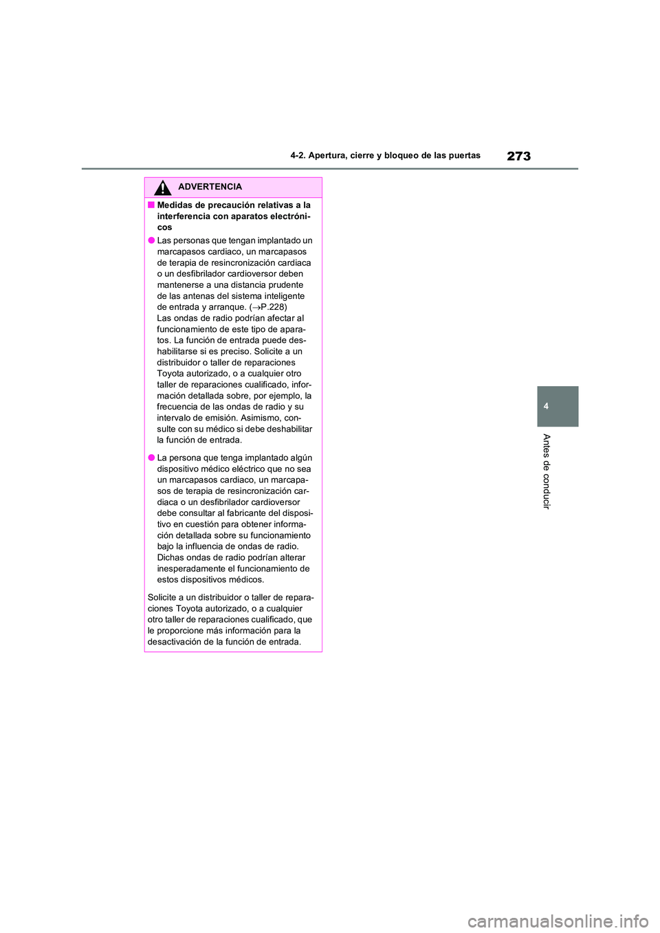 TOYOTA RAV4 PHEV 2021  Manuale de Empleo (in Spanish) 273
4 
4-2. Apertura, cierre y bloqueo de las puertas
Antes de conducir
ADVERTENCIA
�QMedidas de precaución relativas a la  
interferencia con aparatos electróni- cos
�OLas personas que tengan impla