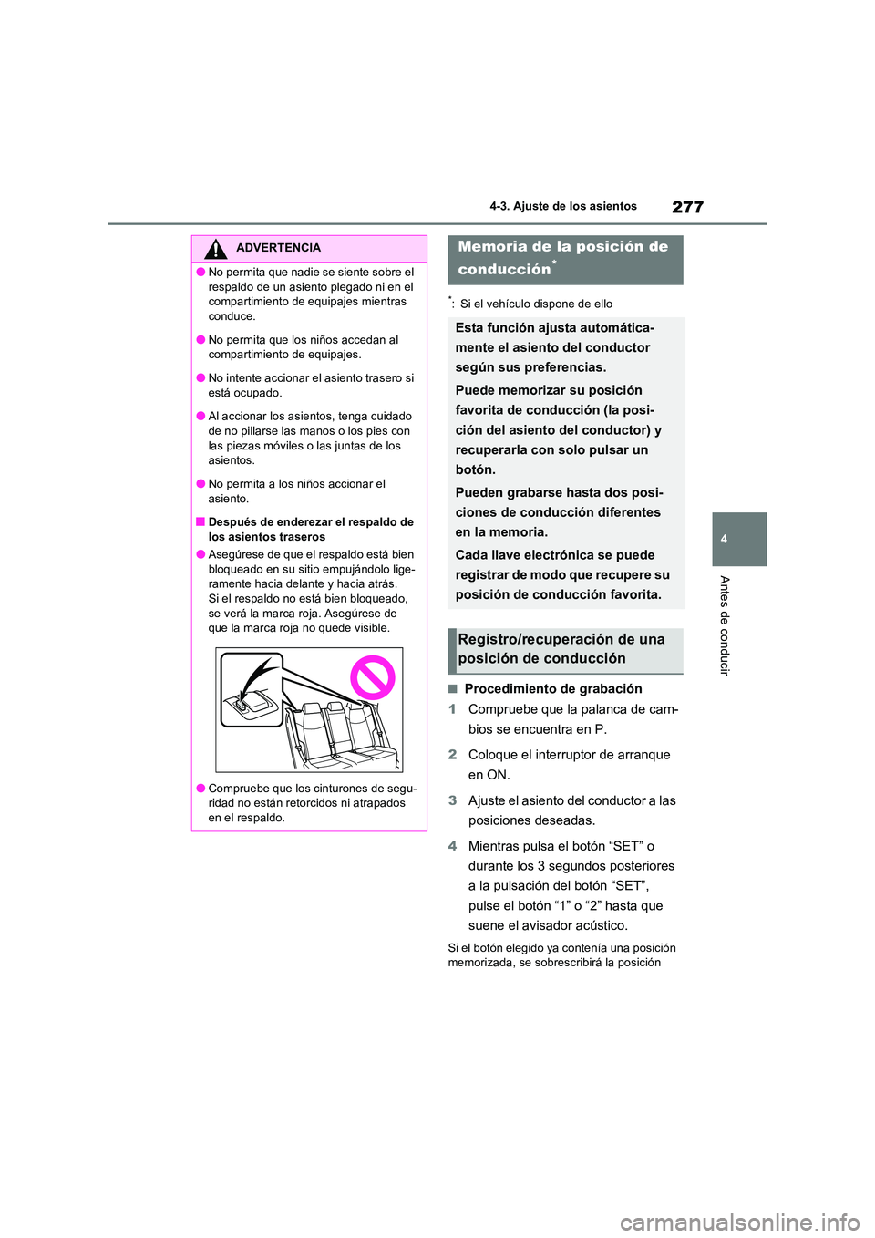 TOYOTA RAV4 PHEV 2021  Manuale de Empleo (in Spanish) 277
4 
4-3. Ajuste de los asientos
Antes de conducir
*: Si el vehículo dispone de ello
�QProcedimiento de grabación 
1 Compruebe que la palanca de cam- 
bios se encuentra en P. 
2 Coloque el interru