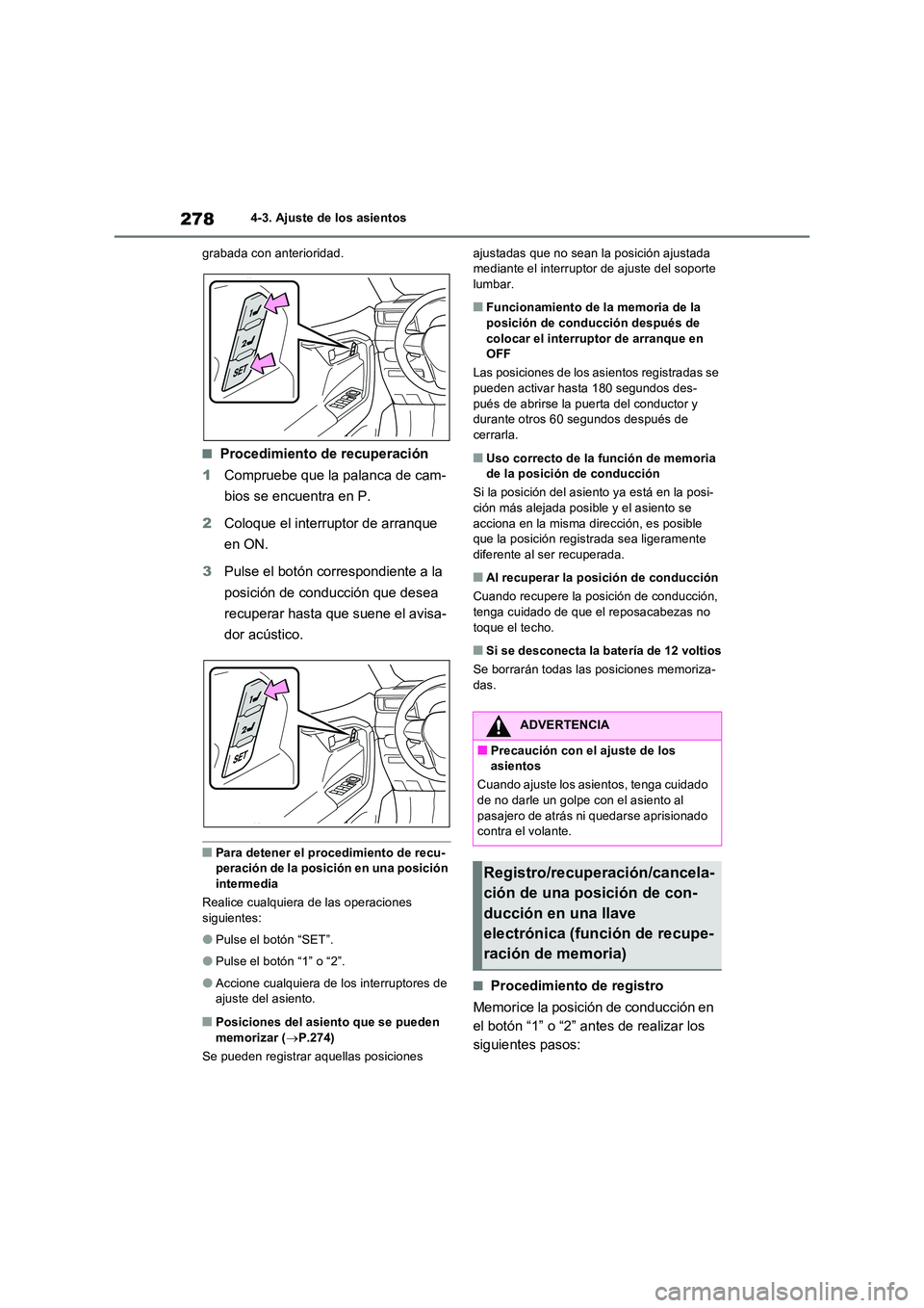 TOYOTA RAV4 PHEV 2021  Manuale de Empleo (in Spanish) 2784-3. Ajuste de los asientos 
grabada con anterioridad.
�QProcedimiento de recuperación 
1 Compruebe que la palanca de cam- 
bios se encuentra en P. 
2 Coloque el interruptor de arranque  
en ON. 
