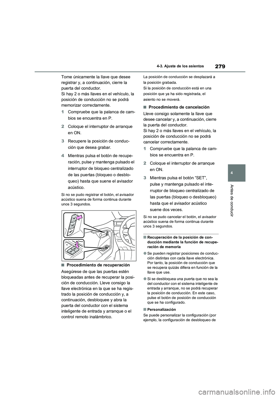 TOYOTA RAV4 PHEV 2021 Manuale de Empleo (in Spanish) 279
4
4-3. Ajuste de los asientos
Antes de conducir
Tome únicamente la llave que desee
registrar y, a continuación, cierre la
puerta del conductor.
Si hay 2 o más llaves en el vehículo, la
po TOYOTA RAV4 PHEV 2021 Manuale de Empleo (in Spanish) 279
4
4-3. Ajuste de los asientos
Antes de conducir
Tome únicamente la llave que desee
registrar y, a continuación, cierre la
puerta del conductor.
Si hay 2 o más llaves en el vehículo, la
po