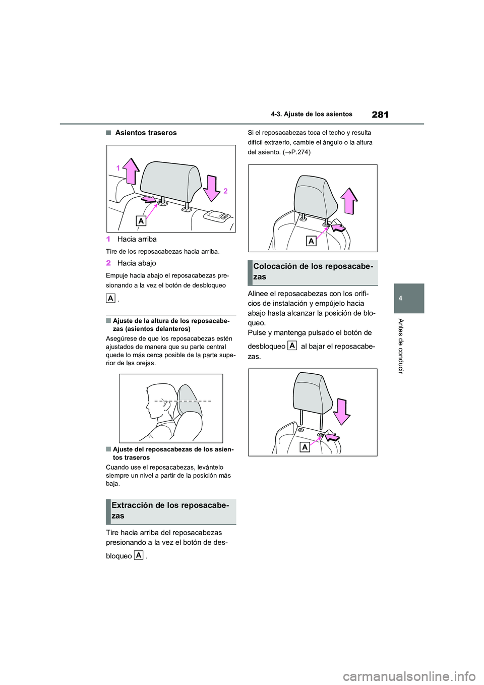 TOYOTA RAV4 PHEV 2021  Manuale de Empleo (in Spanish) 281
4 
4-3. Ajuste de los asientos
Antes de conducir
�QAsientos traseros 
1 Hacia arriba
Tire de los reposacabezas hacia arriba.
2Hacia abajo
Empuje hacia abajo el reposacabezas pre- 
sionando a la ve